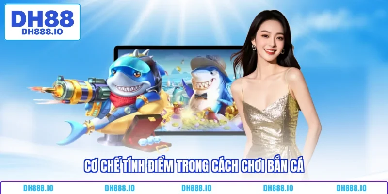 Cơ chế tính điểm trong cách chơi bắn cá