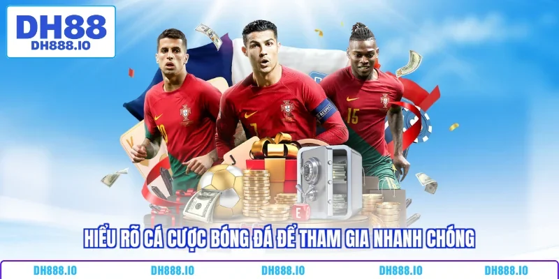 Hiểu rõ cá cược bóng đá để tham gia nhanh chóng