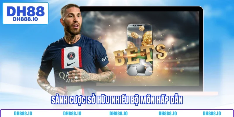 Sảnh cược sở hữu nhiều bộ môn hấp dẫn
