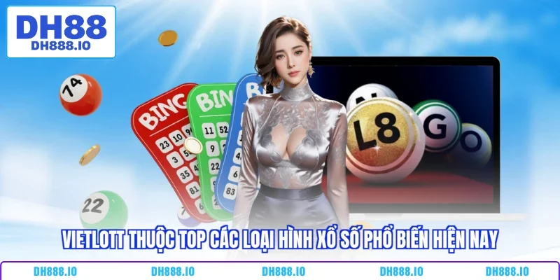 Vietlott thuộc top các loại hình xổ số phổ biến hiện nay